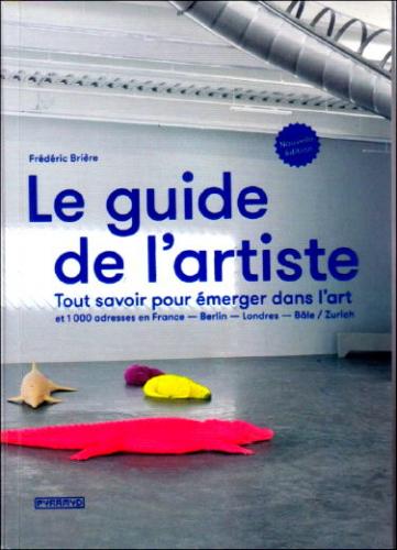 Le Guide De L'artiste. Tout Savoir Pour émerger Dans L’art